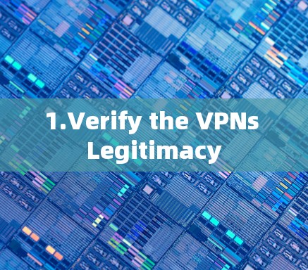 1.Verify the VPNs Legitimacy